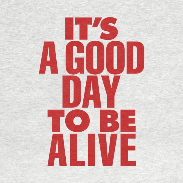 Its a Good Day to Be Alive by The Motivated Type in Red and Grey by MotivatedType